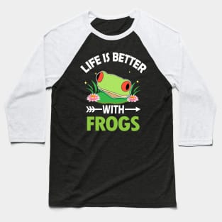 LIFE IS BETTER WITH FROGS Baseball T-Shirt